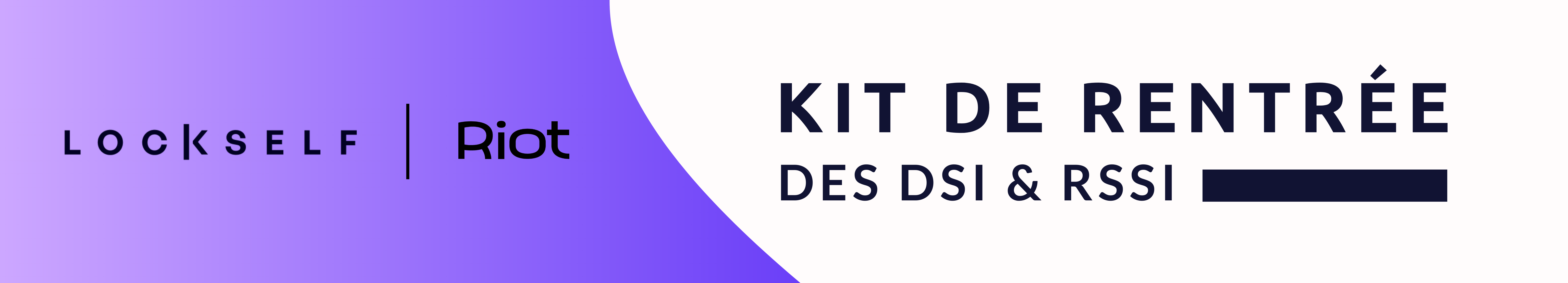Bannière kit de rentrée cyber des DSI et RSSI par Riot et LockSelf - Édition 2024 Bannière kit de rentrée cyber des DSI et RSSI par Riot et LockSelf - Édition 2024