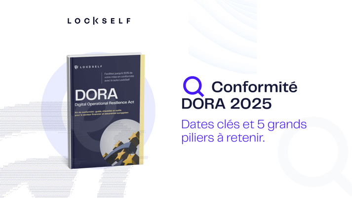 Conformité DORA 2025 _ dates clés et 5 piliers à retenir.