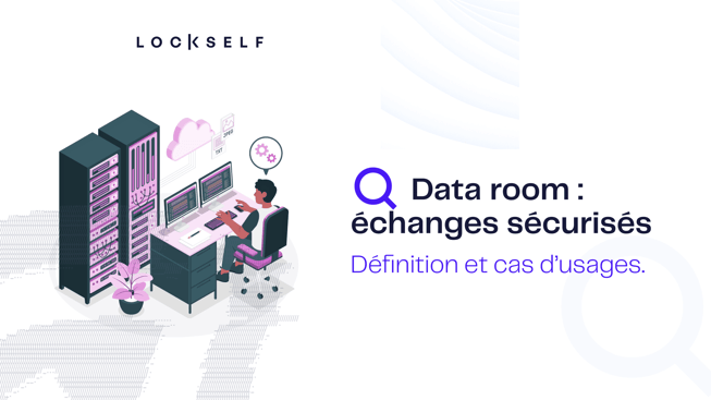 Data room _ échanges sécurisés