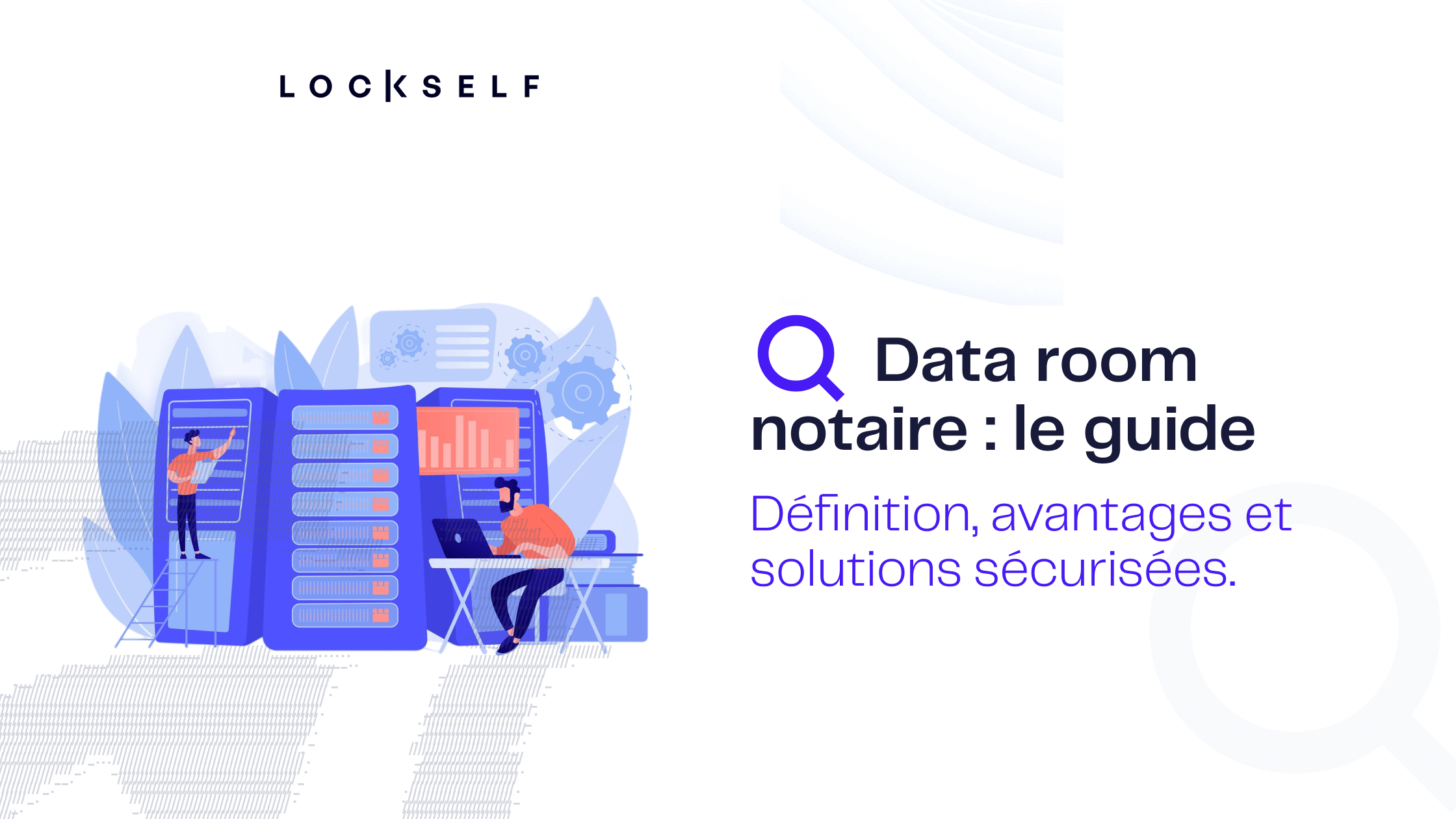 Data room notaire _ le guide complet-définition-avantages-et-solutions-sécurisées