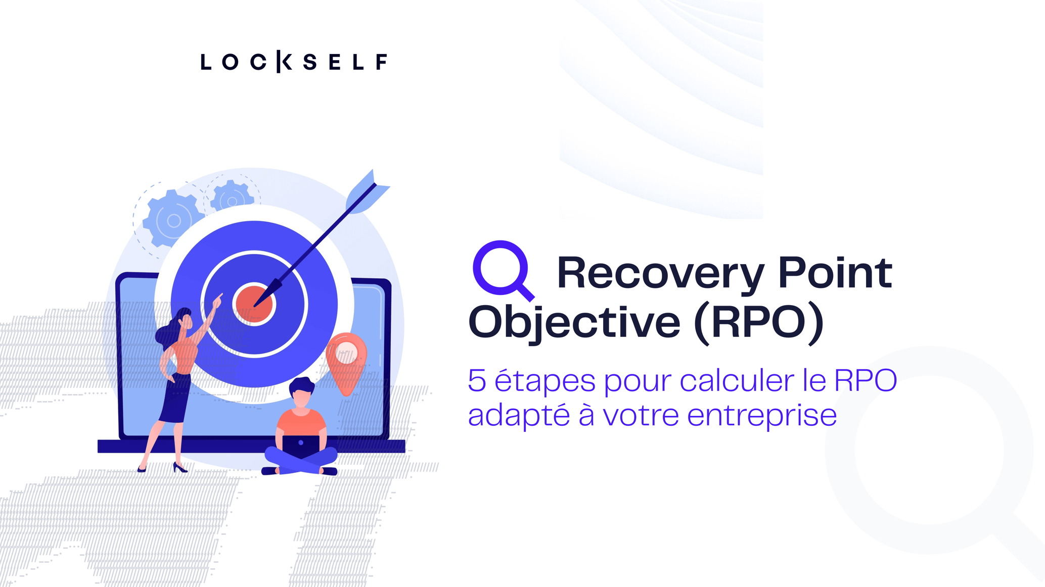 RPO : comprendre, calculer et améliorer votre Recovery Point Objective