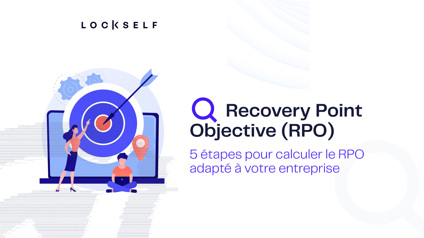 RPO : comprendre, calculer et améliorer votre Recovery Point Objective